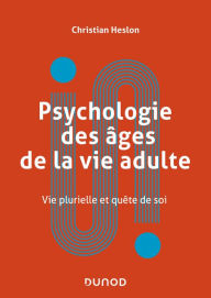 Title: Psychologie des âges de la vie adulte: Vie plurielle et quête de soi, Author: Christian Heslon