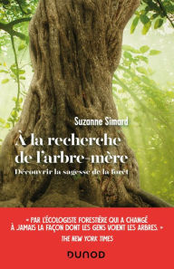 Title: A la recherche de l'arbre-mère: Découvrir la sagesse de la forêt, Author: Suzanne Simard