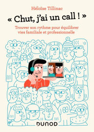 Title: Chut, j'ai un call !: Trouver son rythme pour équilibrer vies familiale et professionnelle, Author: Héloïse Tillinac