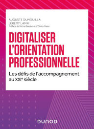 Title: Digitaliser l'orientation professionnelle: Les défis de l'accompagnement au XXIe siècle, Author: Auguste Dumouilla