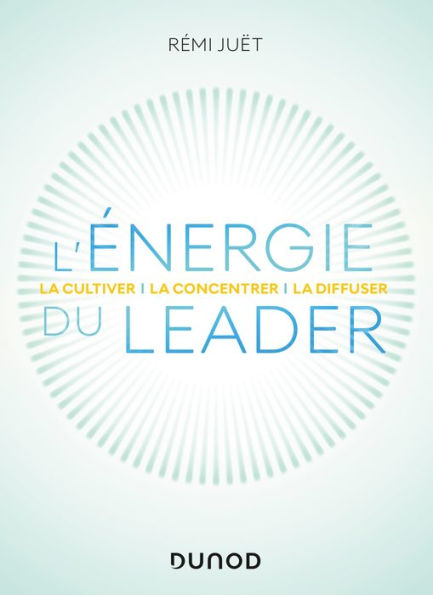 L'énergie du leader: La cultiver, la concentrer, la diffuser