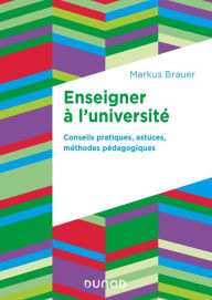 Title: Enseigner à l'université: Conseils pratiques, astuces, méthodes pédagogiques, Author: Markus Brauer