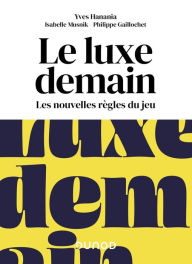 Title: Le luxe demain: Les nouvelles règles du jeu, Author: Yves Hanania