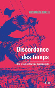 Title: Discordance des temps: Une brève histoire de la modernité, Author: Christophe Charle