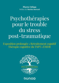 Title: Psychothérapies pour le trouble du stress post-traumatique: Exposition prolongée - Retraitement cognitif - Thérapie cognitive pour le TSPT EMDR, Author: Pierre Orban
