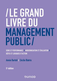 Title: Le Grand Livre du management public: Performance et sens, modernisation et évaluation, défis et log, Author: Annie Bartoli