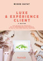 Luxe et expérience client - 2e éd.: Les enjeux du phygital, de la responsabilité sociale et de la culture digital natives