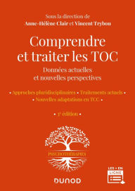 Title: Comprendre et traiter les TOC - 3e éd.: Données actuelles et nouvelles perspectives, Author: Anne-Hélène Clair