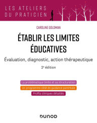 Title: Etablir les limites éducatives - 2e éd.: Évaluation, diagnostic, action thérapeutique, Author: Caroline Goldman