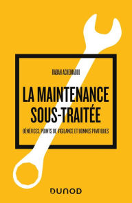 Title: La maintenance sous-traitée: Bénéfices, points de vigilance et bonnes pratiques, Author: Rabah Achemaoui