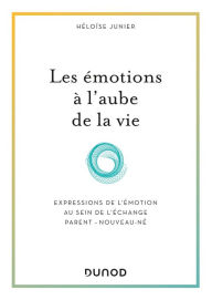 Title: Les émotions à l'aube de la vie: Expressions de l'émotion au sein de l'échange parent-nouveau-né, Author: Héloïse Junier