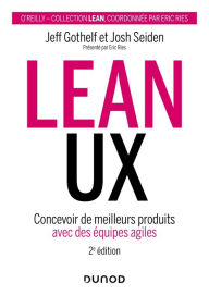 Title: Lean UX - 2e éd.: Concevoir des produits meilleurs avec des équipes agiles, Author: Jeff Gothelf