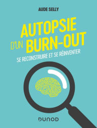 Title: Autopsie d'un burn-out: Se reconstruire et se réinventer, Author: Aude Selly