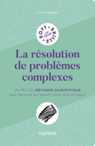 Title: La résolution de problèmes complexes: Un peu de méthode scientifique pour les pros qui veulent avoir plus d'impact, Author: Violette Bouveret