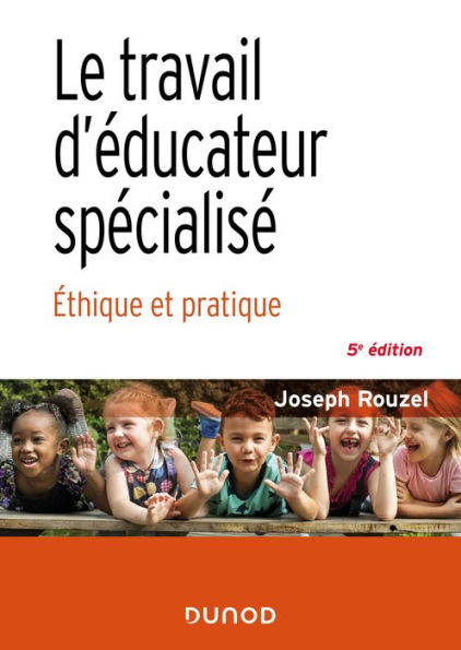 Le travail d'éducateur spécialisé - 5e éd.: Éthique et pratique