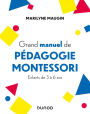 Grand manuel de pédagogie Montessori: Enfants de 3 à 6 ans