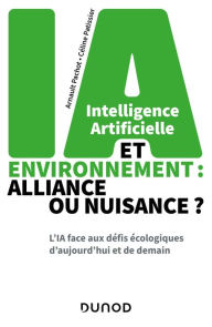 Title: Intelligence artificielle et environnement : alliance ou nuisance ?: L'IA face aux défis écologiques d'aujourd'hui et de demain, Author: Arnault Pachot