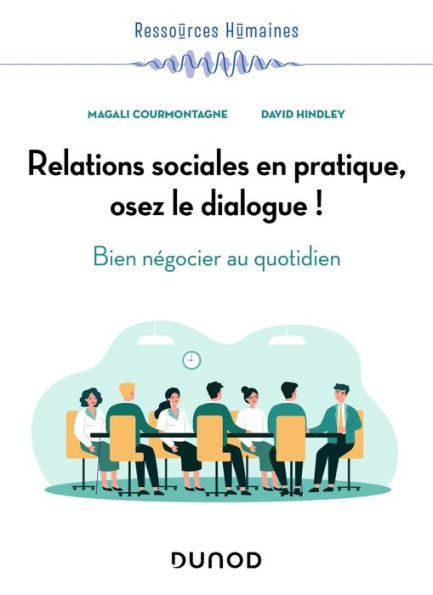 Relations sociales en pratique, osez le dialogue !: Bien négocier au quotidien