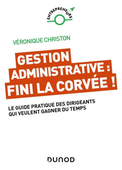 Gestion administrative : fini la corvée !: Le guide pratique des dirigeants qui veulent gagner du temps