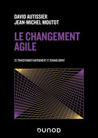 Title: Le changement agile: Se transformer rapidement et de manière durable, Author: David Autissier