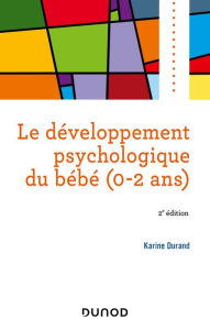 Title: Le développement psychologique du bébé (0-2 ans) -2e éd., Author: Karine Durand