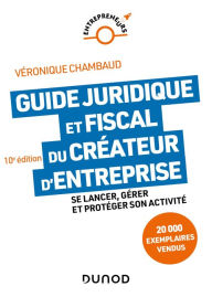 Title: Guide juridique et fiscal du créateur d'entreprise - 10e éd.: Se lancer, gérer et protéger son activité, Author: Véronique Chambaud