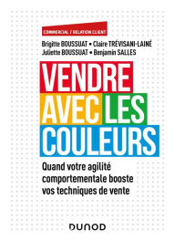 Title: Vendre avec les couleurs: Quand votre agilité comportementale booste vos techniques de vente, Author: Brigitte Boussuat