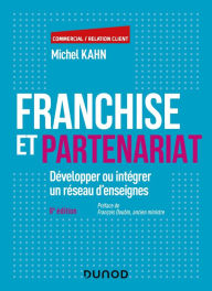 Title: Franchise et partenariat - 8e éd.: Développer ou intégrer un réseau d'enseignes, Author: Michel Kahn