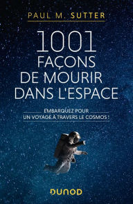 Title: 1001 façons de mourir dans l'espace: Embarquez pour un voyage à travers le cosmos!, Author: Paul M. Sutter