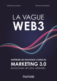 Title: La vague Web3: Maîtriser les nouveaux codes du marketing digital 3.0 Blockchain, NFT, DAO, métavers..., Author: Stéphane Galienni