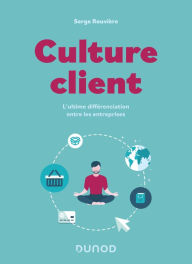 Title: Culture client - 2e éd.: L'ultime différenciation entre les entreprises, Author: Serge Rouvière