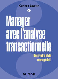 Title: Manager avec l'analyse transactionnelle: Fluidifier son management et gagner la confiance, Author: Corinne Laurier