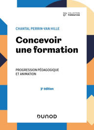 Title: Concevoir une formation - 3e éd.: Progression pédagogique et animation, Author: Chantal Perrin-Van Hille