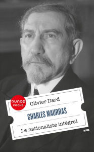Title: Charles Maurras: Le nationaliste intégral, Author: Olivier Dard