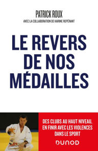 Title: Le revers de nos médailles: Des clubs au haut niveau, en finir avec la violence dans le sport, Author: Patrick Roux