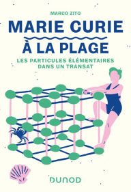 Title: Marie Curie à la plage: Les particules élémentaires dans un transat, Author: Marco Zito