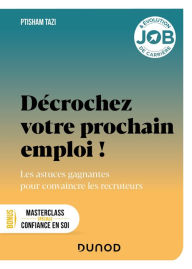 Title: Décrochez votre prochain emploi !: Les astuces gagnantes pour convaincre les recruteurs, Author: Ptisham Tazi