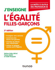 Title: J'enseigne l'égalité filles-garçons - 2e éd.: La boîte à outils du.de la professeur.e, Author: Naïma Anka Idrissi