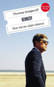 Title: Kennedy: Une vie en clair-obscur, Author: Thomas Snégaroff