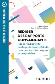 Title: Rédiger des rapports convaincants - 6e éd: Rapports d'activité - Rapports de stage - Rapports de projets - Rapports d'étude, Author: Michelle Fayet