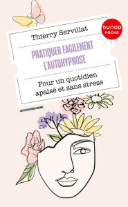 Title: Pratiquer facilement l'autohypnose: Pour un quotidien apaisé et sans stress, Author: Thierry Servillat