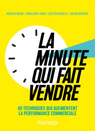 Title: La minute qui fait vendre: 40 techniques qui augmentent la performance commerciale, Author: Nicolas Dugay