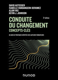 Title: Conduite du changement : concepts-clés - 3e éd.: 60 ans de pratiques héritées des auteurs fondateurs, Author: David Autissier