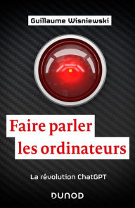 Title: Faire parler les ordinateurs: La révolution ChatGPT, Author: Guillaume Wisniewski