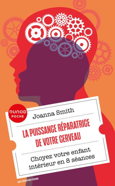 La puissance réparatrice de votre cerveau: Choyez votre enfant intérieur en 8 séances