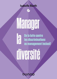 Title: Manager la diversité: De la lutte contre les discriminations au management inclusif, Author: Isabelle Barth