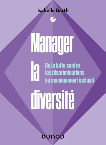 Manager la diversité: De la lutte contre les discriminations au management inclusif