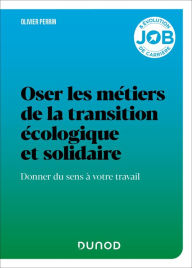 Title: Oser les métiers de la transition écologique et solidaire: Donner du sens à votre travail, Author: Olivier Perrin