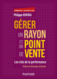 Title: Gérer un rayon et un point de vente: Les clés de la performance, Author: Philippe Rovira