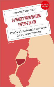 Title: 24 heures pour devenir expert·e en vin: Par la plus grande critique de vins au monde, Author: Jancis Robinson